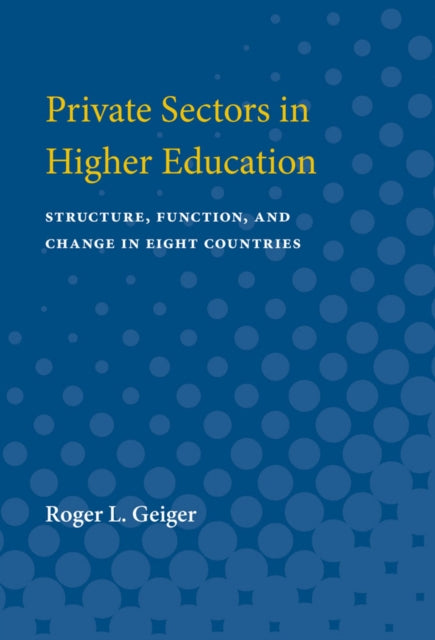 Private Sectors in Higher Education  Structure Function and Change in Eight Countries