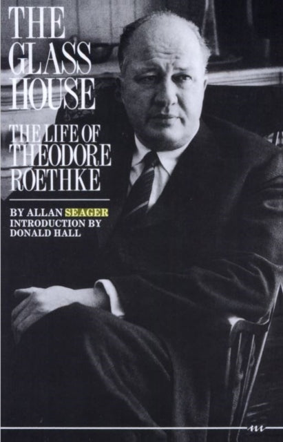 The Glass House  The Life of Theodore Roethke