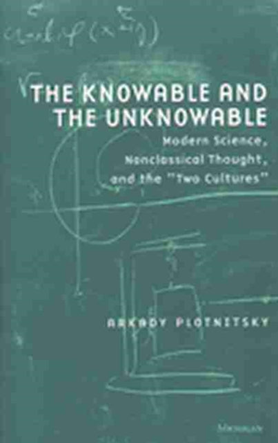 The Knowable and the Unknowable  Modern Science Nonclassical Thought and the Two Cultures