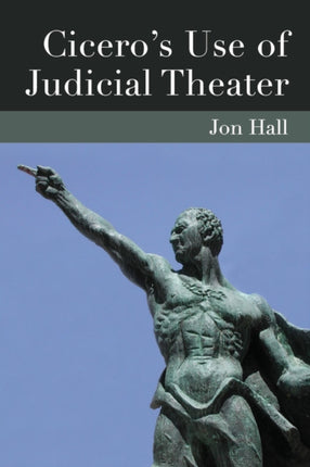 Ciceros Use of Judicial Theater