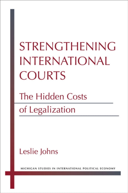 Strengthening International Courts: The Hidden Costs of Legalization