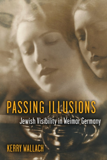 Passing Illusions: Jewish Visibility in Weimar Germany