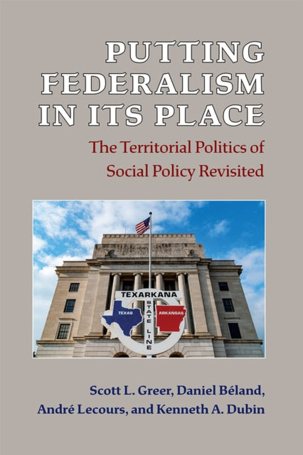 Putting Federalism in Its Place: The Territorial Politics of Social Policy Revisited