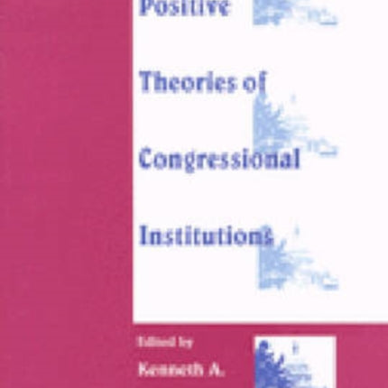 Positive Theories of Congressional Institutions