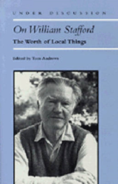 On William Stafford  The Worth of Local Things