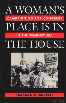 Woman's Place is in the House: Campaigning for Congress in the Feminist Era