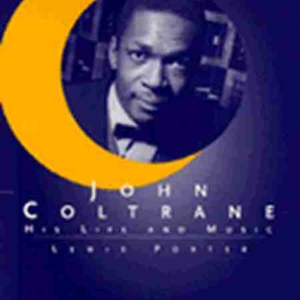 John Coltrane: His Life and Music