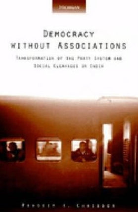 Democracy without Associations  Transformation of the Party System and Social Cleavages in India