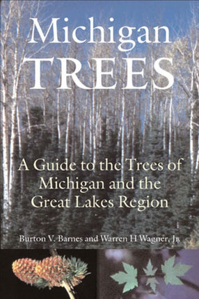 Michigan Trees: A Guide to the Trees of the Great Lakes Region