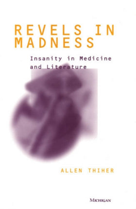 Revels in Madness  Insanity in Medicine and