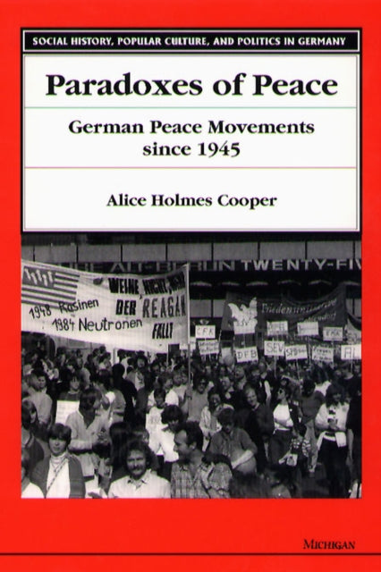 Paradoxes of Peace  German Peace Movements Since 1945