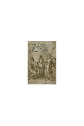 Ovids Literary Loves