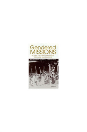 Gendered Missions  Women and Men in Missionary Discourse and Practice