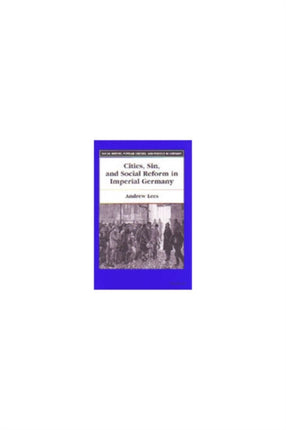 Cities Sin and Social Reform in Imperial Germany