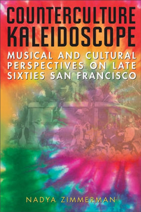 Counterculture Kaleidoscope: Musical and Cultural Perspectives on Late Sixties San Francisco