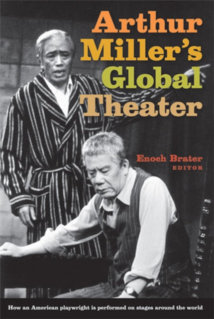 ARTHUR MILLER'S GLOBAL THEATER: HOW AN AMERICAN PLAYWRIGHT IS PERFORMED ON STAGES AROUND THE WORLD