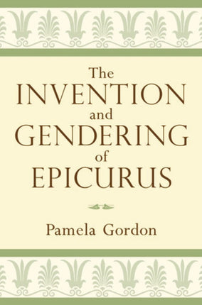 The Invention and Gendering of Epicurus