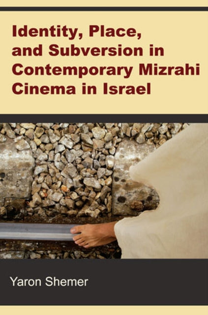 Identity Place and Subversion in Contemporary Mizrahi Cinema in Israel