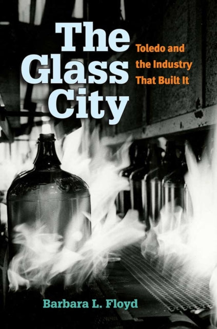 The Glass City Toledo and the Industry That Built