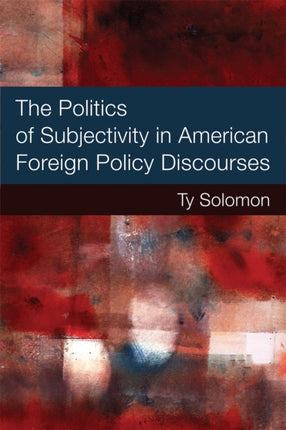 The Politics of Subjectivity in American Foreign