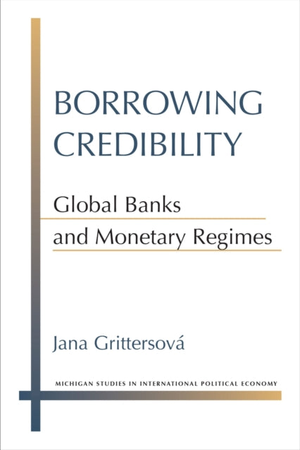 Borrowing Credibility: Global Banks and Monetary Regimes