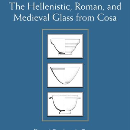 The Hellenistic Roman and Medieval Glass from Cosa