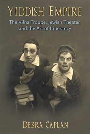 Yiddish Empire  The Vilna Troupe Jewish Theater