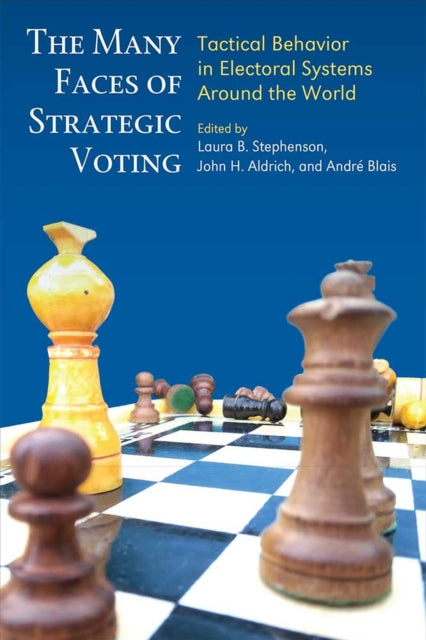 The Many Faces of Strategic Voting  Tactical Behavior in Electoral Systems Around the World