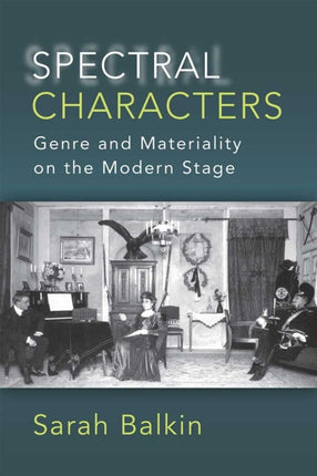 Spectral Characters: Genre and Materiality on the Modern Stage