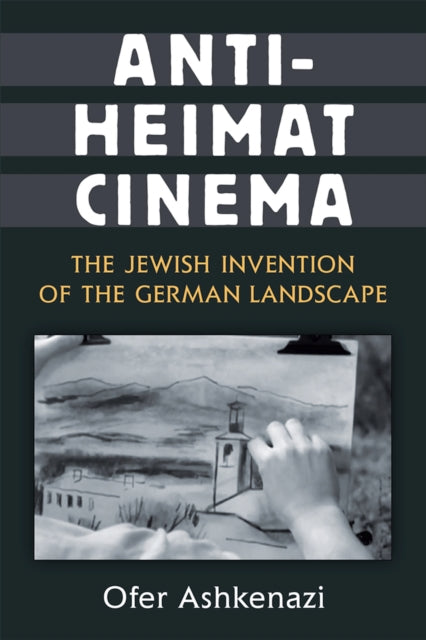 AntiHeimat Cinema  The Jewish Invention of the German Landscape