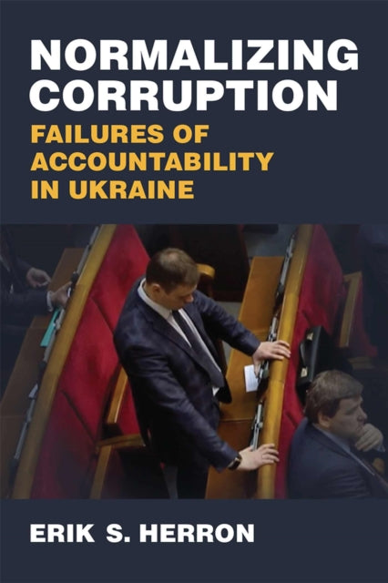 Normalizing Corruption  Failures of Accountability in Ukraine