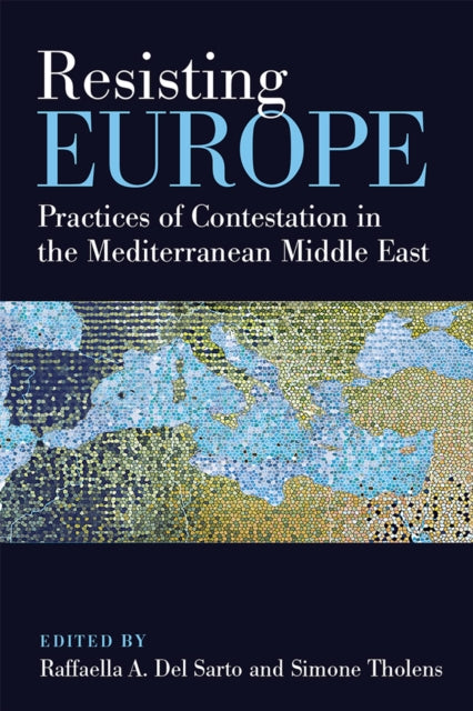 Resisting Europe  Practices of Contestation in the Mediterranean Middle East