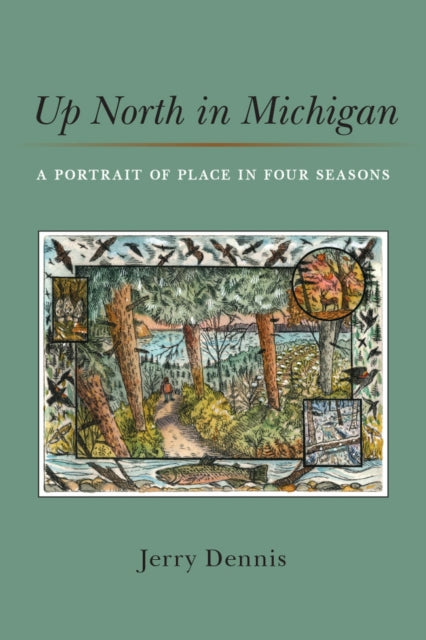 Up North in Michigan  A Portrait of Place in Four Seasons