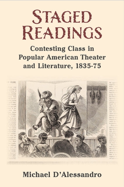 Staged Readings: Contesting Class in Popular American Theater and Literature, 1835-75