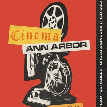 Cinema Ann Arbor  How Campus Rebels Forged a Singular Film Culture