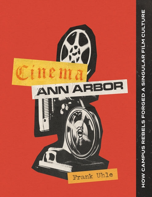 Cinema Ann Arbor  How Campus Rebels Forged a Singular Film Culture