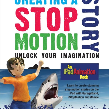 Creating a Stop Motion Story Unlock your Imagination