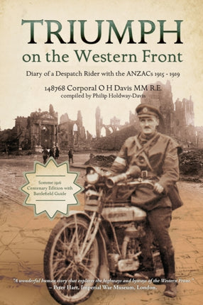Triumph on the Western Front Diary of a Despatch Rider with the ANZACs 19151919