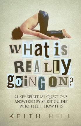 What Is Really Going On 21 Key Spiritual Questions Answered By Spirit Guides Who Tell It How It Is 1 Channelled Qa