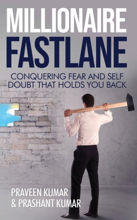 Millionaire Fastlane Conquering Fear and Self Doubt that Holds You Back 11 How To Create Wealth