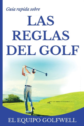 Gua rpida de la REGLAS DE GOLF Una gua rpida y prctica de las reglas de golf 2019 edicin de bolsillo