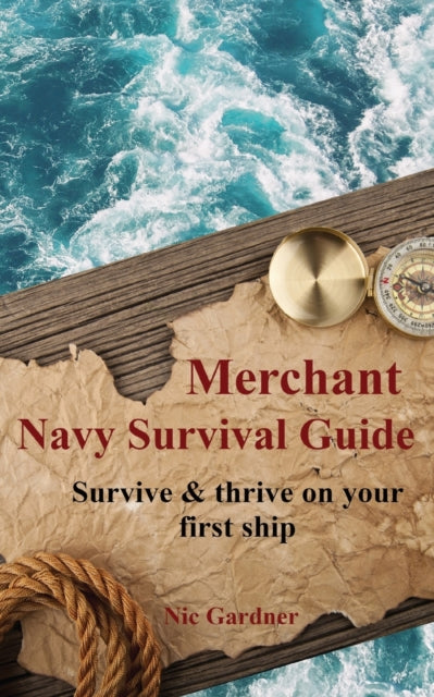 Merchant Navy Survival Guide Survive  thrive on your first ship