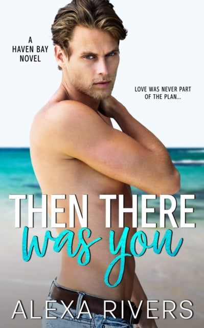 Then There Was You An Opposites Attract Small Town Romance 1 Haven Bay