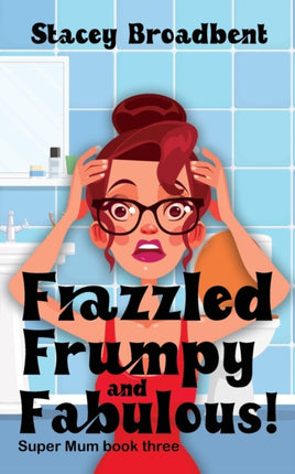 Frazzled Frumpy and Fabulous A humorous tale of