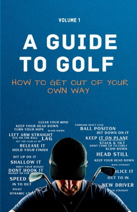 A Guide to Golf  How to get out of your own way