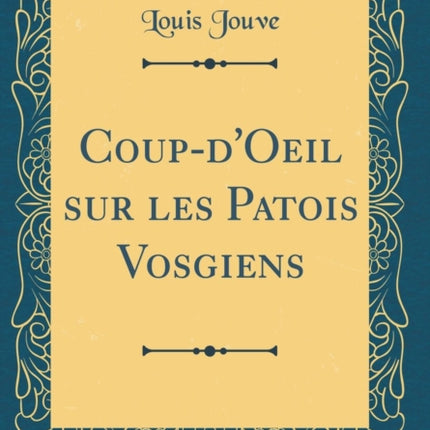 CoupdOeil sur les Patois Vosgiens Classic Reprint