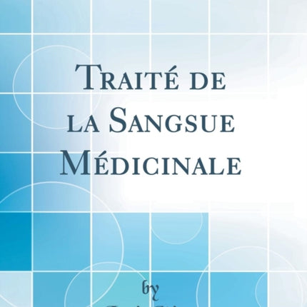 Trait de la Sangsue Mdicinale Classic Reprint