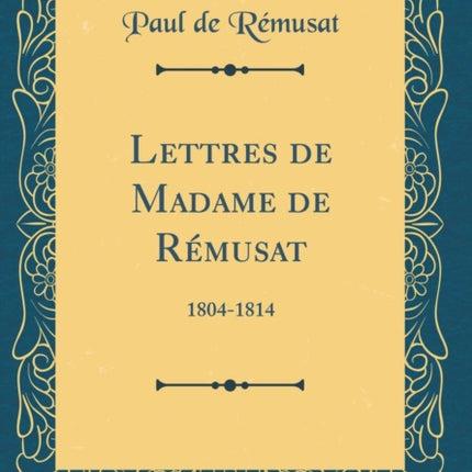 Lettres de Madame de Rmusat 18041814 Classic Reprint