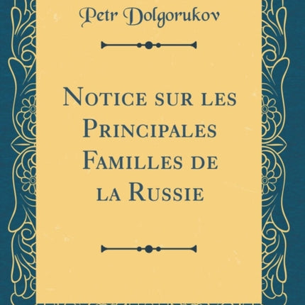 Notice sur les Principales Familles de la Russie Classic Reprint