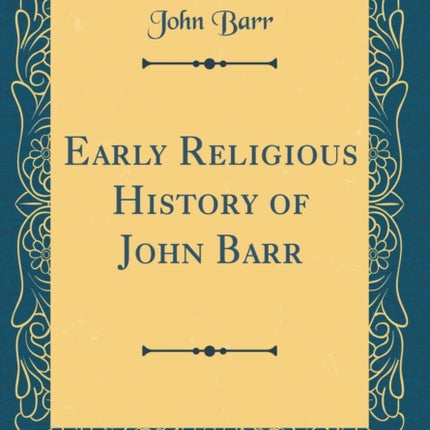 Early Religious History of John Barr Classic Reprint